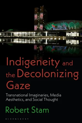 Indigeneity and the Decolonizing Gaze - Robert  Stam