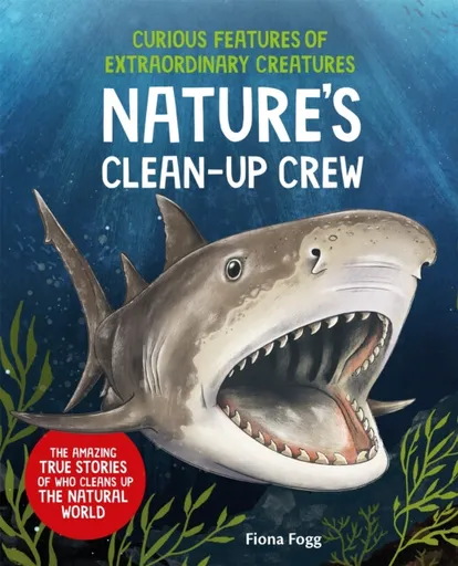 Curious Features of Extraordinary Creatures: Clean-Up Crew - Fiona Fogg