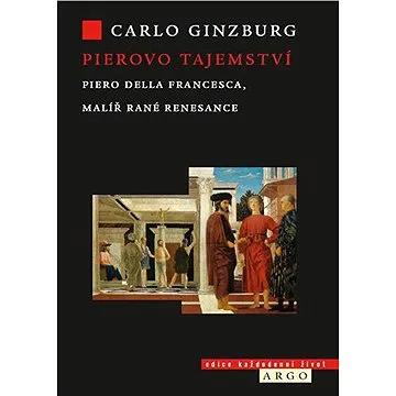 Pierovo tajemství. Piero della Francesca, malíř rané renesance (9788025735824)