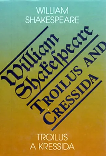 Troilus a Kressida / Toilus and Cressida - William Shakespeare
