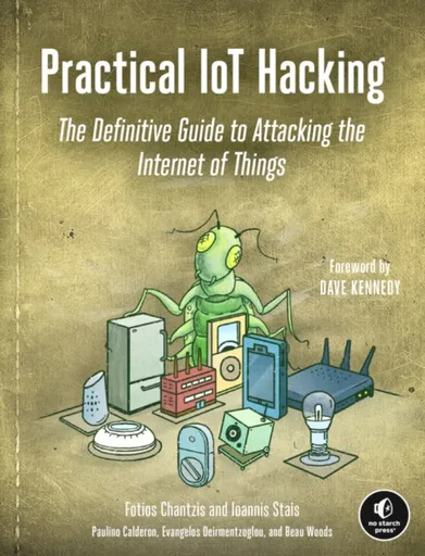 Practical IoT Hacking - Evangel Deirme, Ioannis Stais, Fotios Chantzis