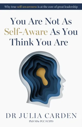 You Are Not As Self-Aware As You Think You Are - Julia Carden