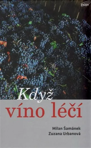 Když víno léčí - Milan Šamánek, Zuzana Urbanová