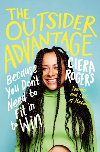 The Outsider Advantage - Ciera Rogers