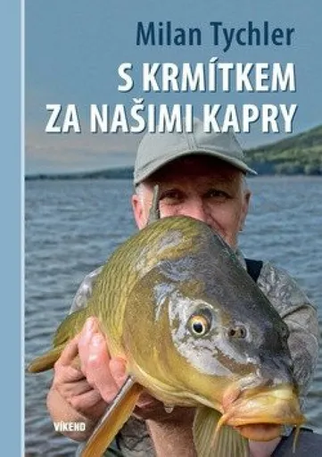 S krmítkem za našimi kapry - Milan Tychler