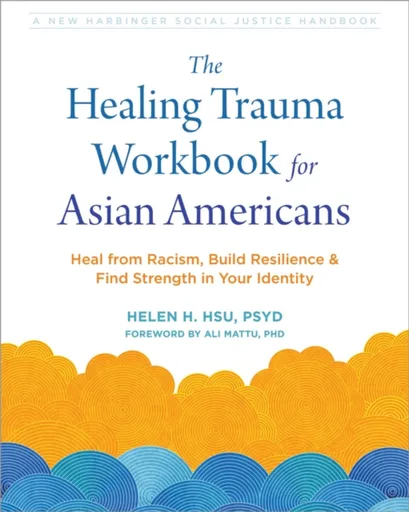 The Healing Trauma Workbook for Asian Americans - Helen H. Hsu