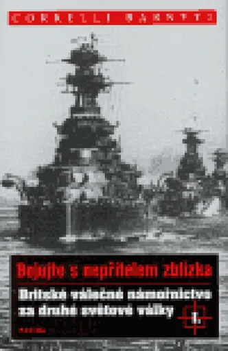 Britské válečné námořnictvo za druhé světové války I. - Correlli Barnett