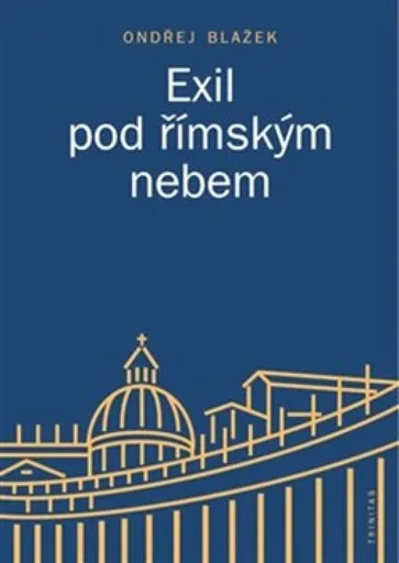 Exil pod římským nebem - Ondřej Blažek