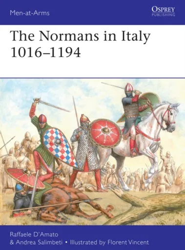 The Normans in Italy 1016â€“1194 - Raffaele  Dâ€™Amato, Andrea Salimbeti