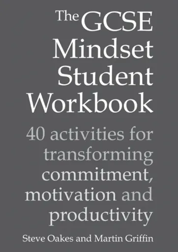 The GCSE Mindset Student Workbook - Steve Oakes, Martin Griffin
