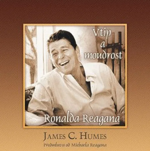 Vtip a moudrost Ronalda Reagana - James C. Humes