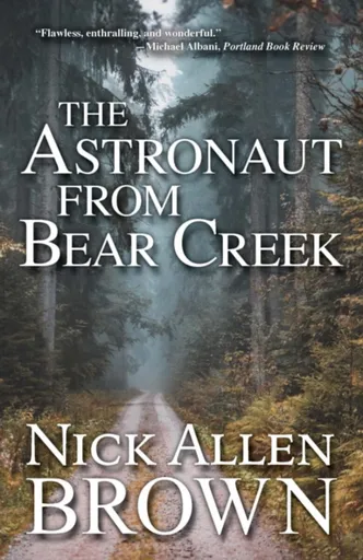 The Astronaut from Bear Creek - Nick Allen Brown