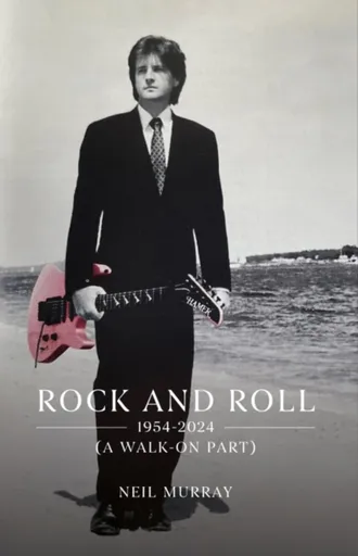 Rock and Roll, 1954-2024 (A Walk-On Part) - Murray Neil