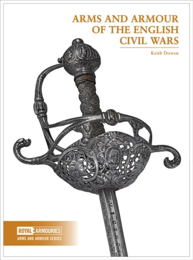 Arms and Armour of the English Civil Wars - Keith Dowen