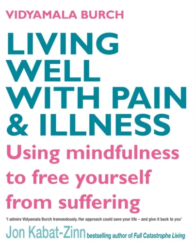 Living Well With Pain And Illness - Burch Vidyamala