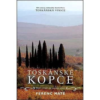 Toskánské kopce: Nový život ve starém kraji (978-80-7345-461-6)