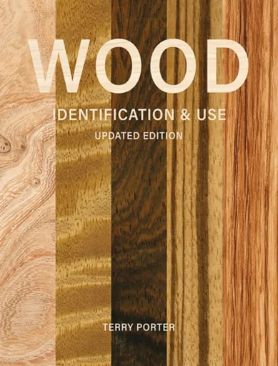 Wood Identification & Use (Updated Edition) - Terry Porter
