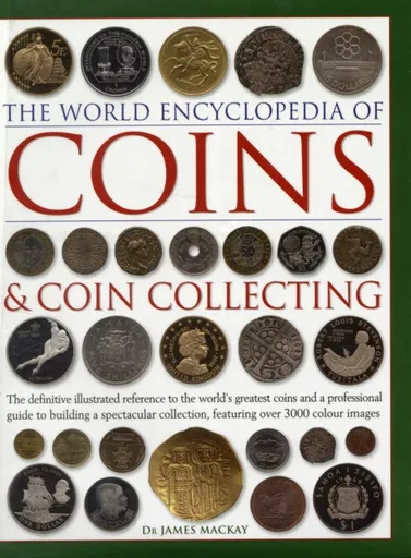Coins and Coin Collecting, The World Encyclopedia of - James Mackay