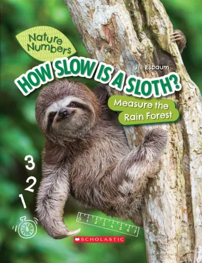 How Slow Is a Sloth?: Measure the Rainforest (Nature Numbers) - Jill Esbaum