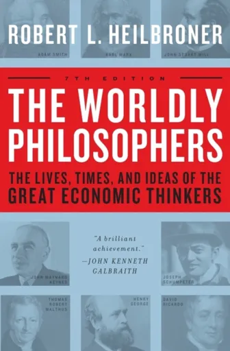 The Worldly Philosophers - Robert L. Heilbroner