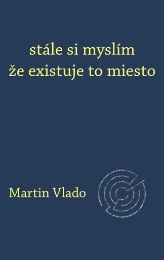 stále si myslím že existuje to miesto - Martin Vlado