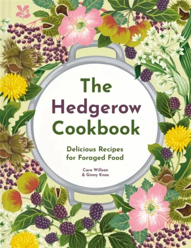The Hedgerow Cookbook - Caro Willson, Ginny Knox