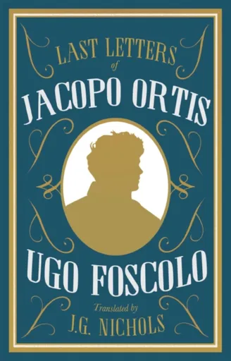The Last Letters of Jacopo Ortis - Ugo Foscolo