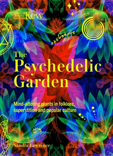 The Psychedelic Garden - Lawrence Sandra, Royal Botanic Gardens, Kew