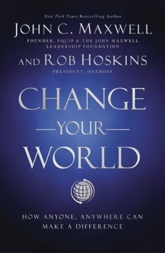 Change Your World - John C. Maxwell, Rob Hoskins