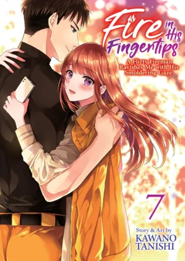 Fire in His Fingertips: A Flirty Fireman Ravishes Me with His Smoldering Gaze Vol. 7 - Kawano Tanishi