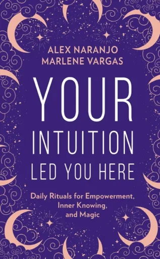 Your Intuition Led You Here - Alex Naranjo, Marlene Vargas