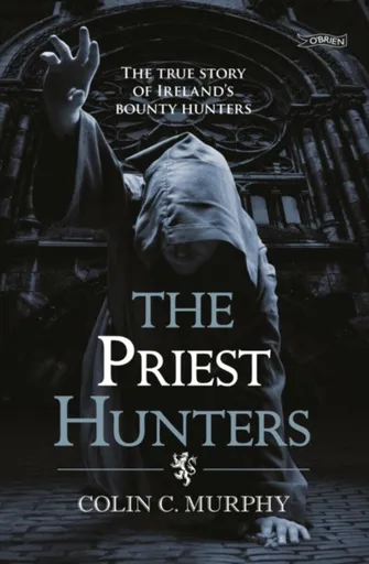 The Priest Hunters - Colin Murphy