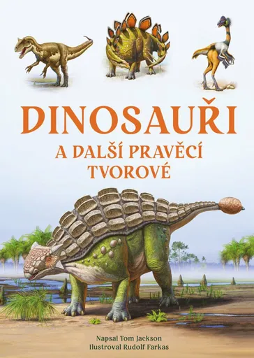 Dinosauři a další pravěcí tvorové - Tom Jackson