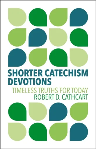 Shorter Catechism Devotions - Robert D. Cathcart