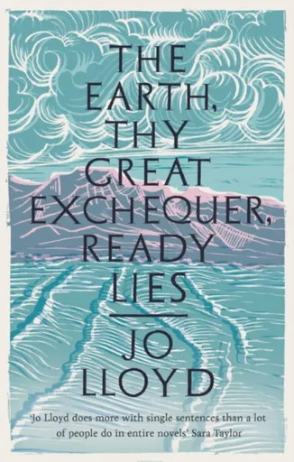 The Earth, Thy Great Exchequer, Ready Lies - Jo Lloyd
