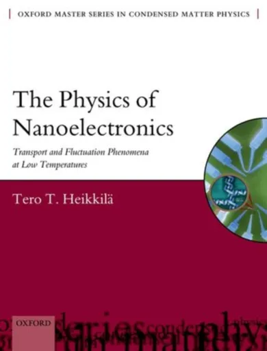The Physics of Nanoelectronics - Tero T.  Heikkila