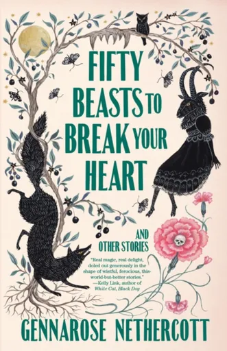 Fifty Beasts to Break Your Heart - Nethercott Gennarose