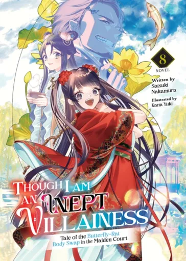 Though I Am an Inept Villainess: Tale of the Butterfly-Rat Body Swap in the Maiden Court (Light Novel) Vol. 8 - Satsuki Nakamura