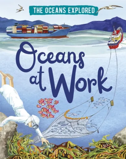 The Oceans Explored: Oceans at Work - Claudia Martin