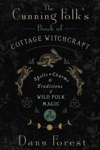 The Cunning Folk's Book of Cottage Witchcraft - Danu Forest