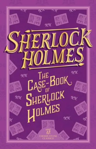Sherlock Holmes: The Case-Book of Sherlock Holmes - Sir Arthur Conan Doyle