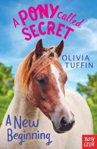 A Pony Called Secret: A New Beginning - Olivia Tuffin