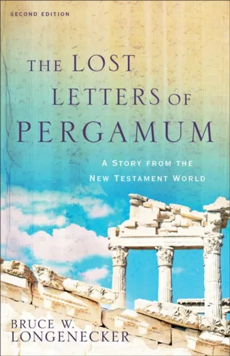 The Lost Letters of Pergamum â€“ A Story from the New Testament World - Bruce W. Longenecker