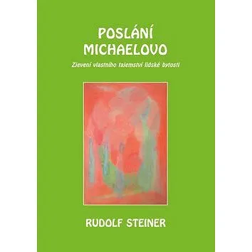 Poslání Michaelovo: Zjevení vlastního tajemství lidské bytosti (978-80-86340-58-6)