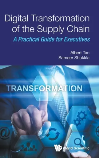Digital Transformation of the Supply Chain - Albert Tan, Sameer Shukkla