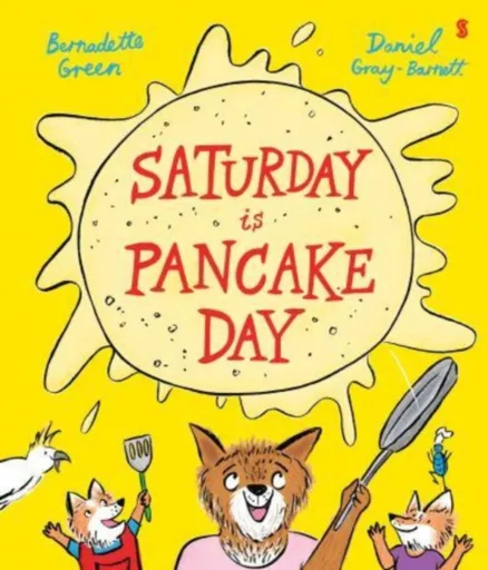 Saturday is Pancake Day - Bernadette Green, Daniel Gray-Barnett