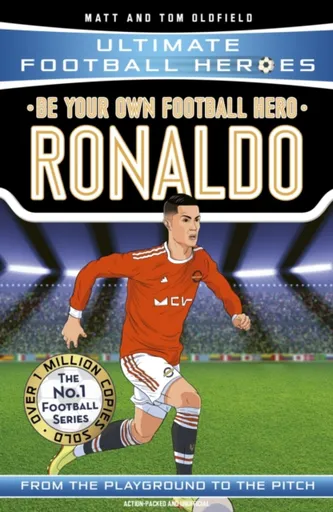 Be Your Own Football Hero: Ronaldo (Ultimate Football Heroes - the No. 1 football series) - Tom & Matt Oldfield