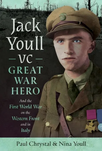 Jack Youll VC, Great War Hero - Paul Chrystal, Nina Youll