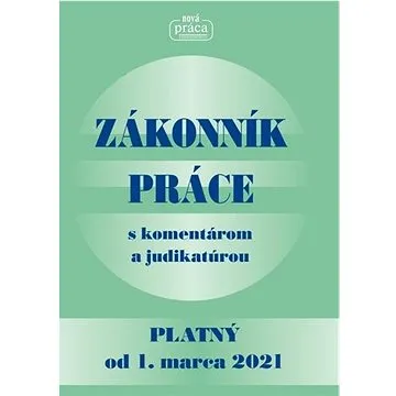 Zákonník práce s komentárom a judikatúrou: Platný od 1. marca 2021 (978-80-89350-93-3)
