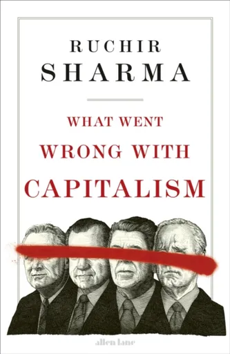 What Went Wrong With Capitalism - Ruchir Sharma